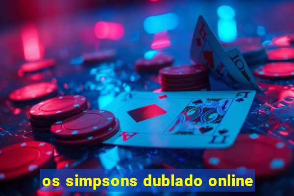 os simpsons dublado online